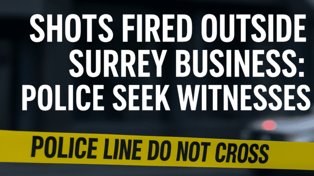 Shots Fired Outside Surrey Business: Police Investigate