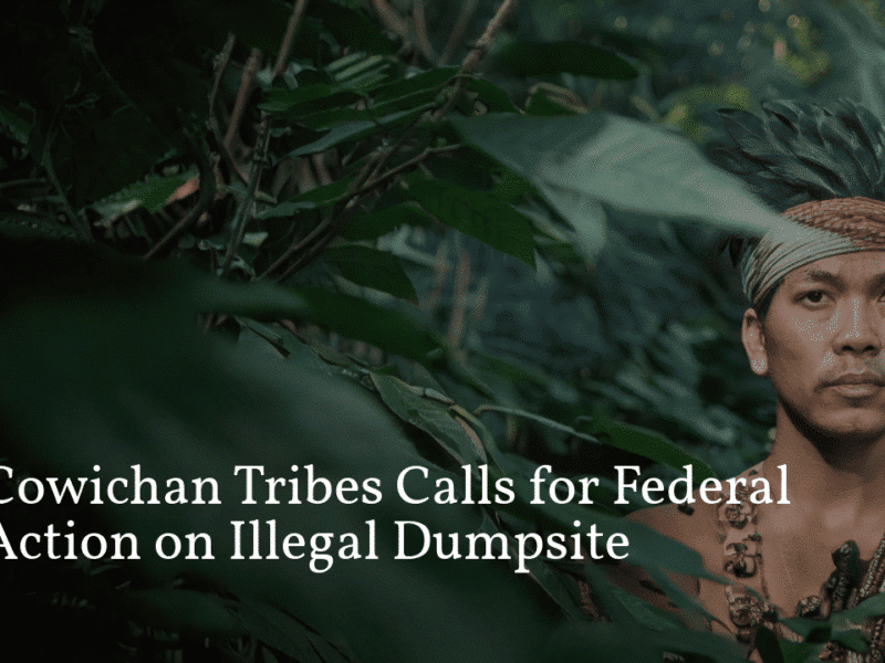 Cowichan Tribes Calls for Federal Action on Illegal Dumpsite