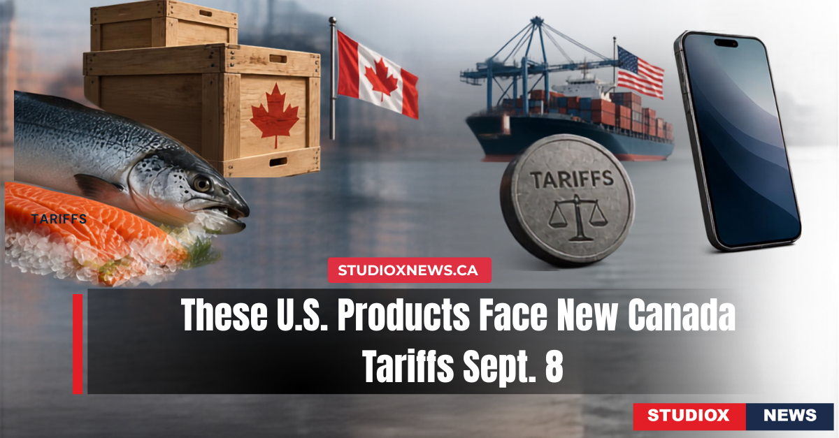 Canada’s new tariffs on U.S. products including seafood, imported goods and electronics starting September 8, 2026