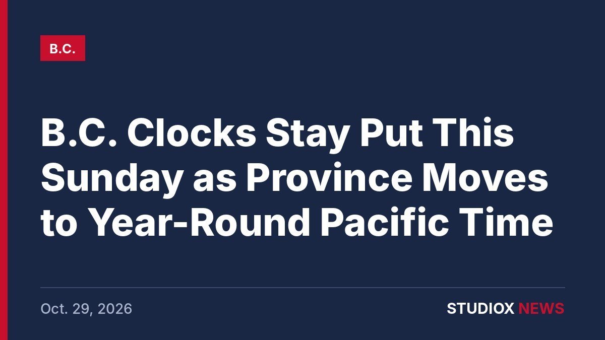 B.C. time change: clocks stay on Pacific Time Nov. 1, 2026 - StudioX News