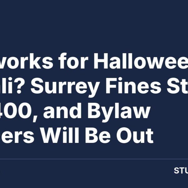 Fireworks for Halloween or Diwali? Surrey Fines Start at $400, and Bylaw Officers Will Be Out